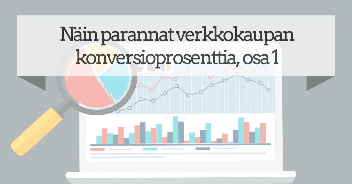 Näin parannat verkkokaupan konversioprosenttia, osa 1