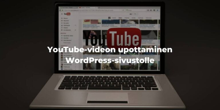 YouTube-videon upottaminen WordPress-sivustolle – Ohje kuvien kera