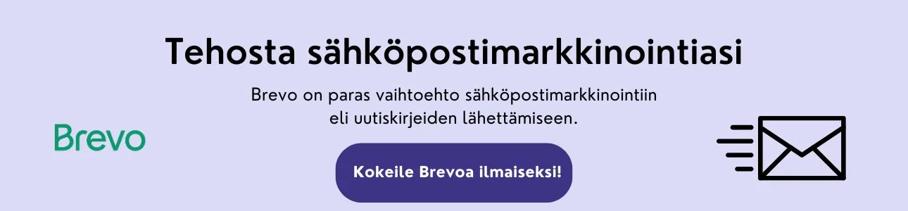 Brevon mainosbanneri Tehosta sähköpostimarkkinointiasi nyt! Brevo on paras vaihtoehto sähköpostimarkkinointiin eli uutiskirjeiden lähettämiseen. Kokeile Brevoa ilmaiseksi!